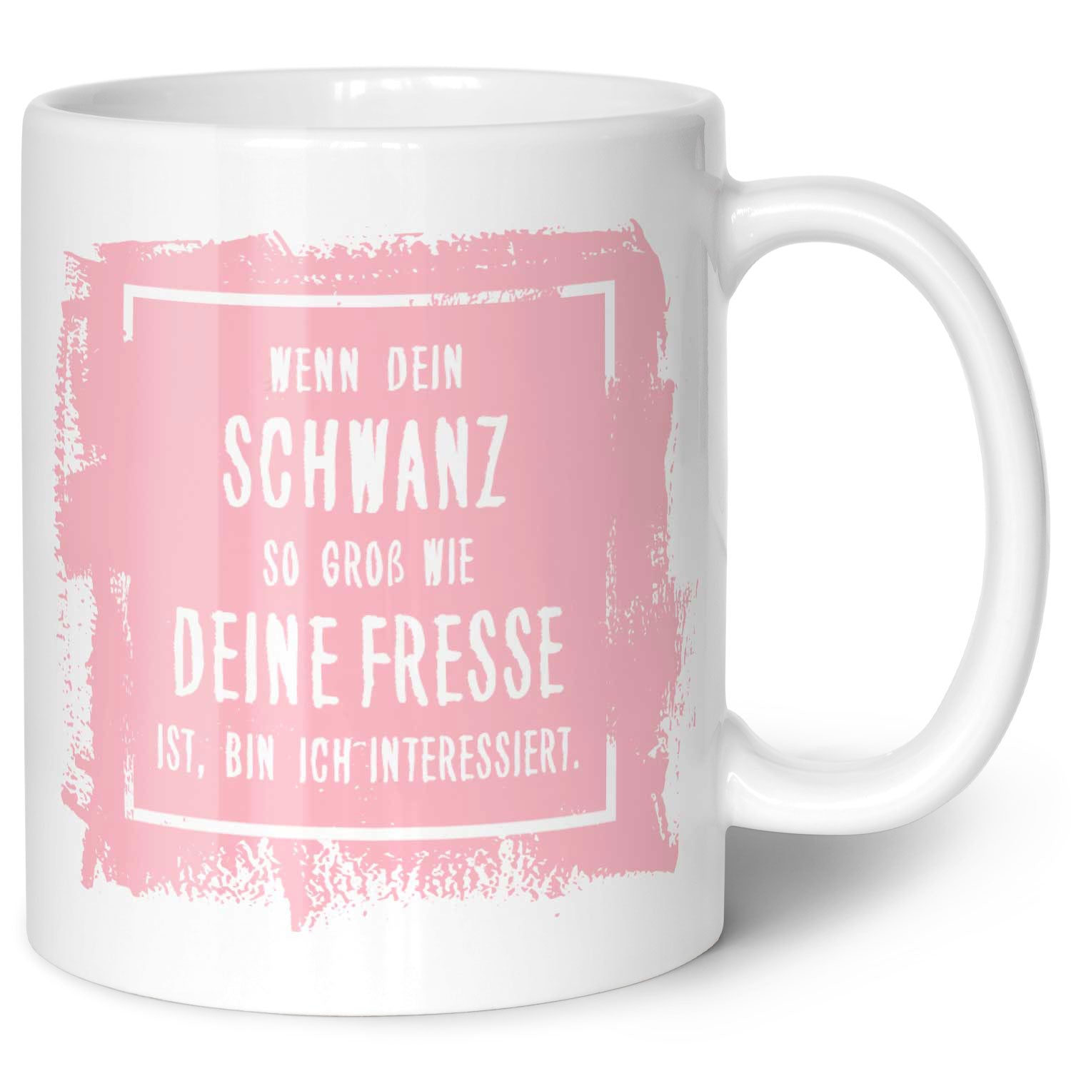 Bedruckte Tasse mit Spruch - "Wenn dein Schwanz so groß ist wie deine Fresse, bin ich interessiert"