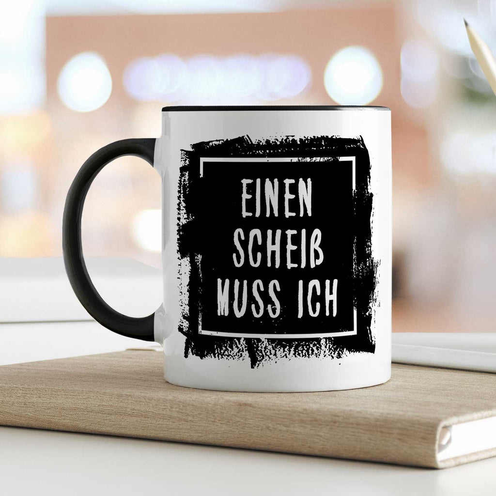Bedruckte Tasse mit Spruch - Einen Scheiß muss ich