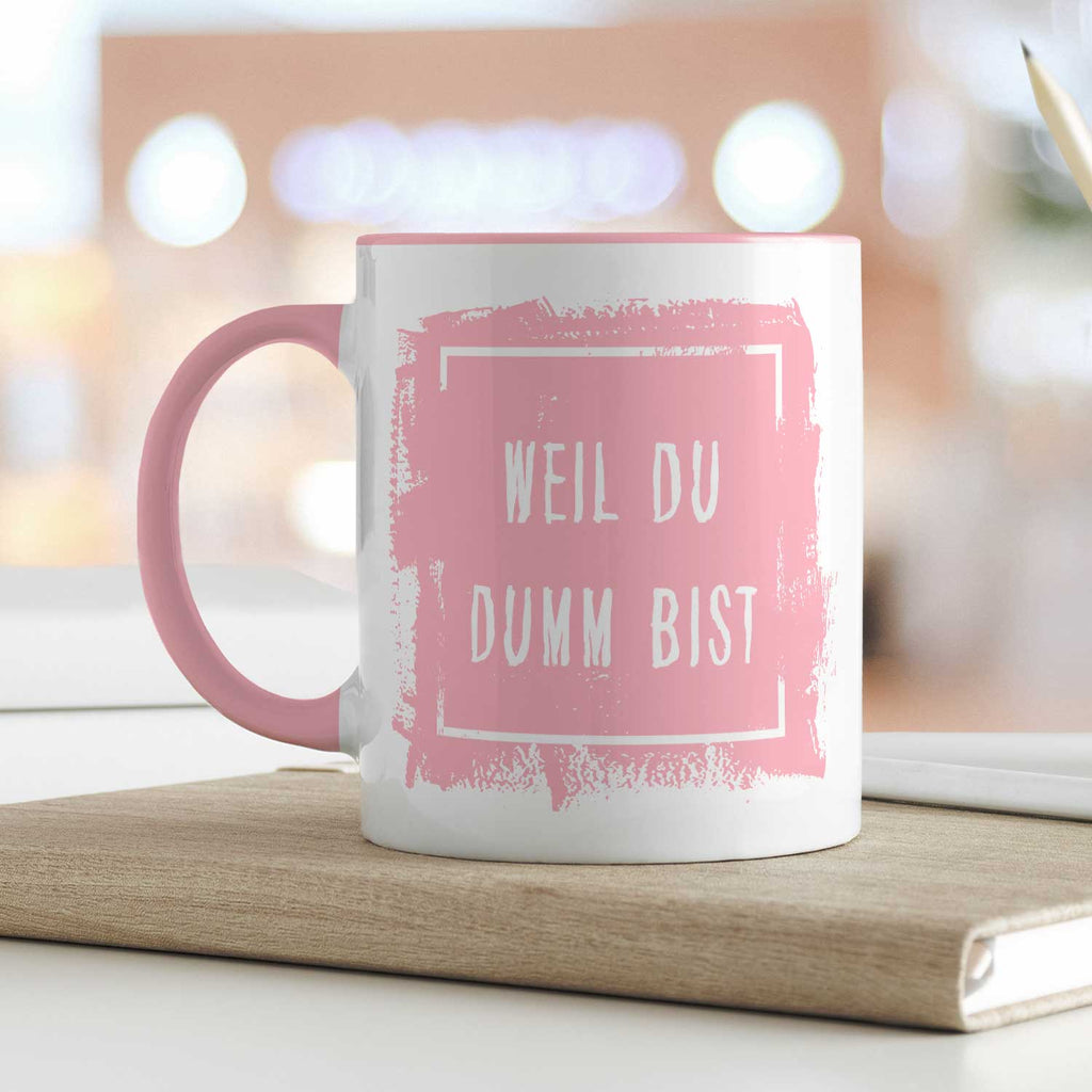 Bedruckte Tasse mit Spruch - "Weil du Dumm bist"