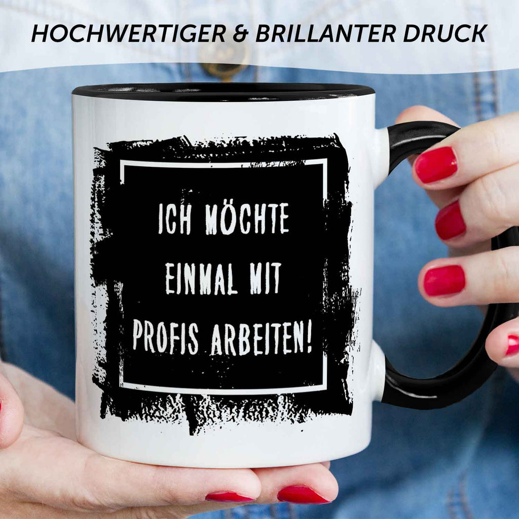 Bedruckte Tasse mit Spruch - "Ich möchte einmal mit Profis arbeiten!"