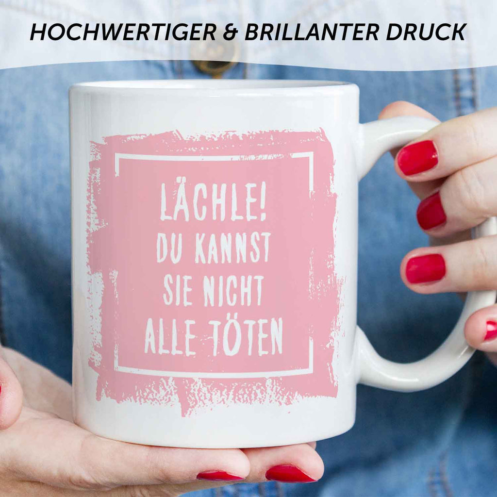 Bedruckte Tasse mit Spruch - "Lächle! Du kannst sie nicht alle töten"