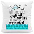 Bedrucktes Kissen mit Spruch Heute mache ich erstmal nichts und dann warte ich ab