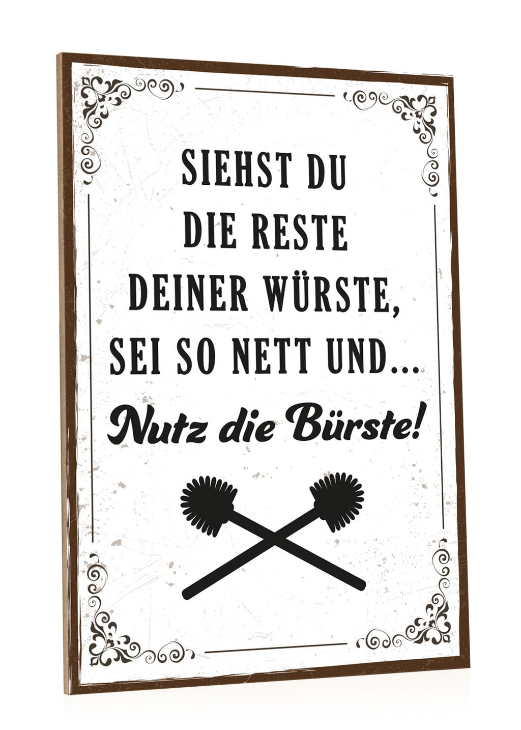 Holzschild mit Spruch - Nutz die Bürste