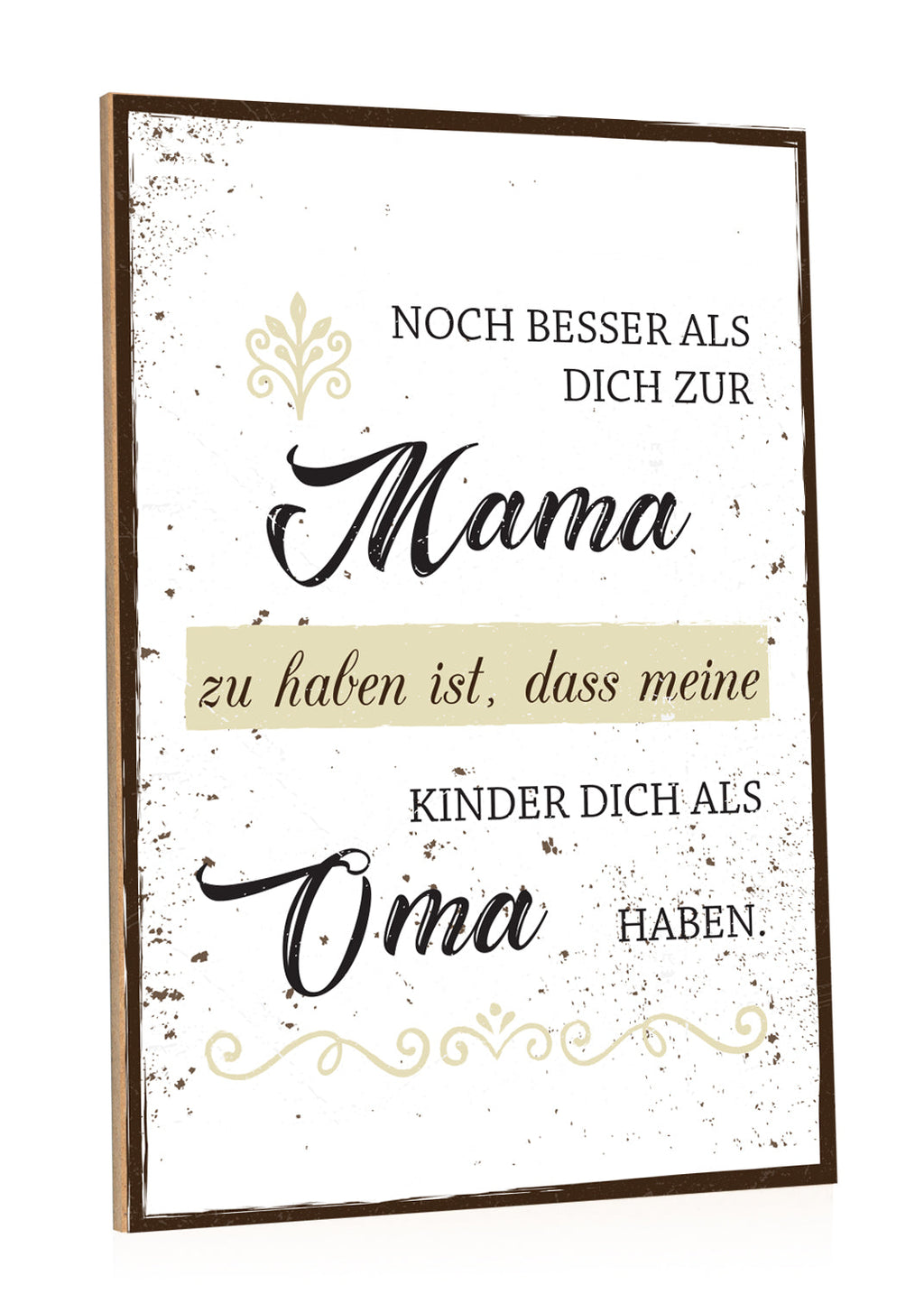 Holzschild Noch besser Dich als Mama zu haben